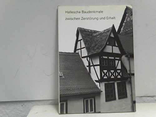 hallesche_baudenkmale_zwischen_zerstorung_und_erhalt book