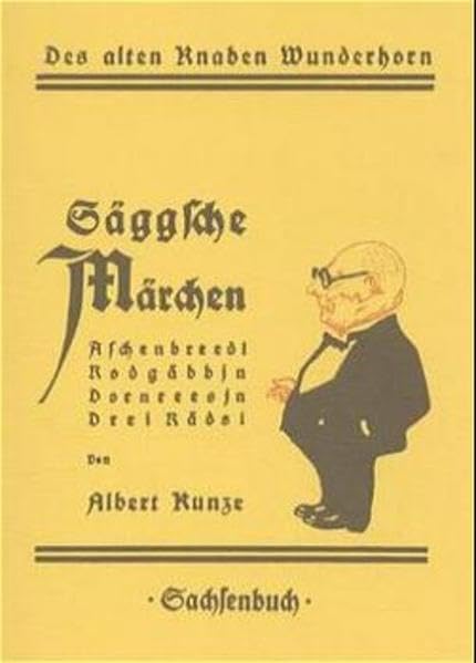 Säggsche Märchen: Aschenbreedl, Rodgäbbjn, Dornreesjn, Drei Rädsl (Des alten Knaben Wunderhorn) Fairy Tales & Legends