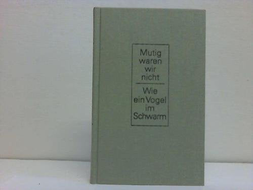 Mutig waren wir nicht: Ein Bericht ; Wie ein Vogel im Schwarm : Roman book