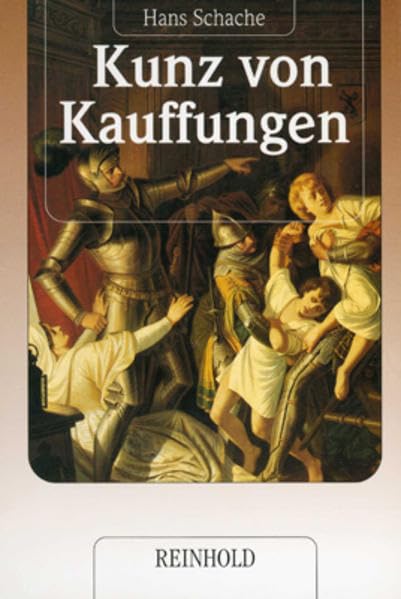 Kunz von Kauffungen: Eine geschichtliche Erzählung des sächsischen Prinzenraubes Historical Fiction