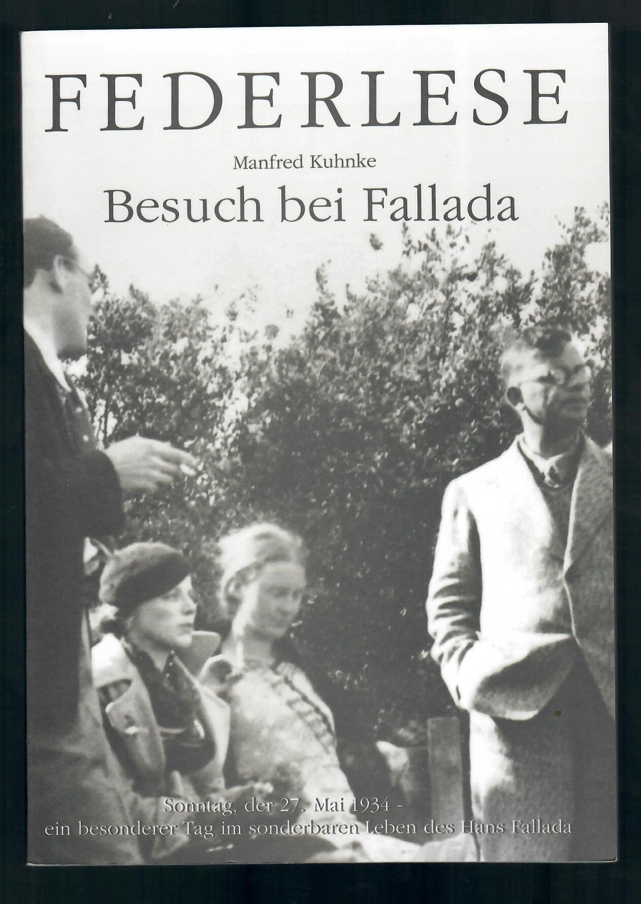 Besuch bei Fallada: Sonntag, der 27. Mai 1934 - ein besonderer Tag im sonderbaren Leben des Hans Fallada (Federlese) Books
