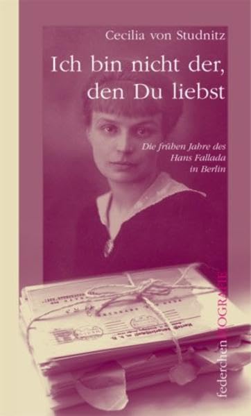 Ich bin nicht der, den Du liebst: Die frühen Jahre des Hans Fallada in Berlin Art & Literature