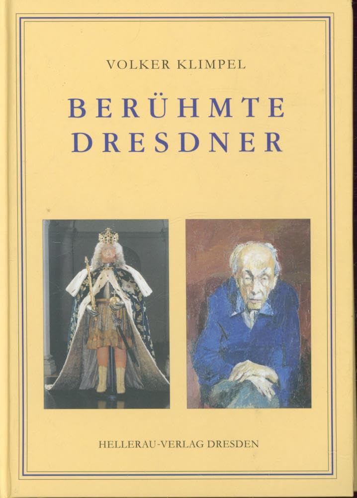 Berühmte Dresdner: Historisch-Biographisches Handbuch bedeutender Persönlichkeiten, geboren in Dresden: Historisch-biographisches Handbuch bedeutender Persönlichkeiten, gebürtig in Dresden Learning & Reference Books