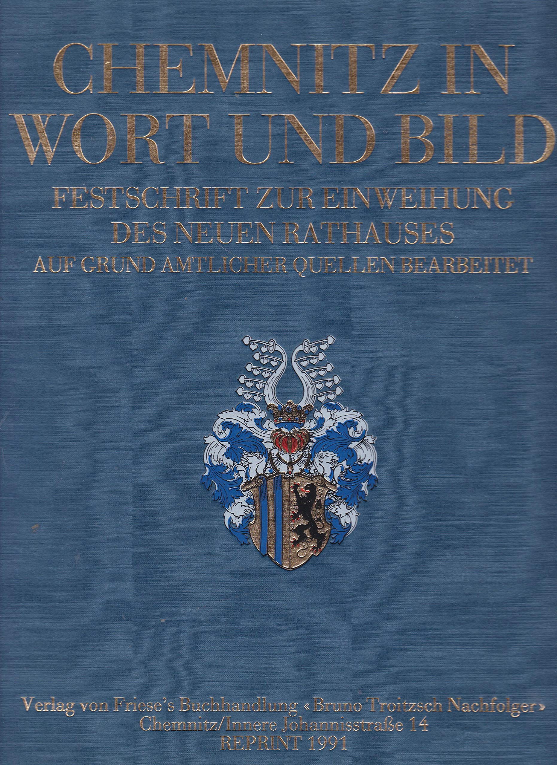Chemnitz in Wort und Bild. Festschrift zur Einweihung des neuen Rathauses auf Grund amtlicher Quellen bearbeitet Politics & History