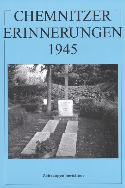 Chemnitzer Erinnerungen 1945 (Band 4): Zeitzeugen berichten Politics & History