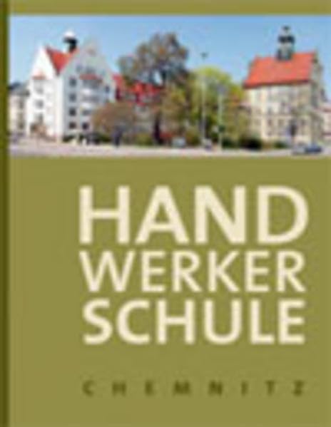 Handerwerkerschule Chemnitz: Der Weg von der Fach- und Fortbildungsschule, der Handwerkerschule, Gewerblichen bzw. Kommunalen Berufsschule II an der ... für Technik II - Handwerkerschule Politics & History