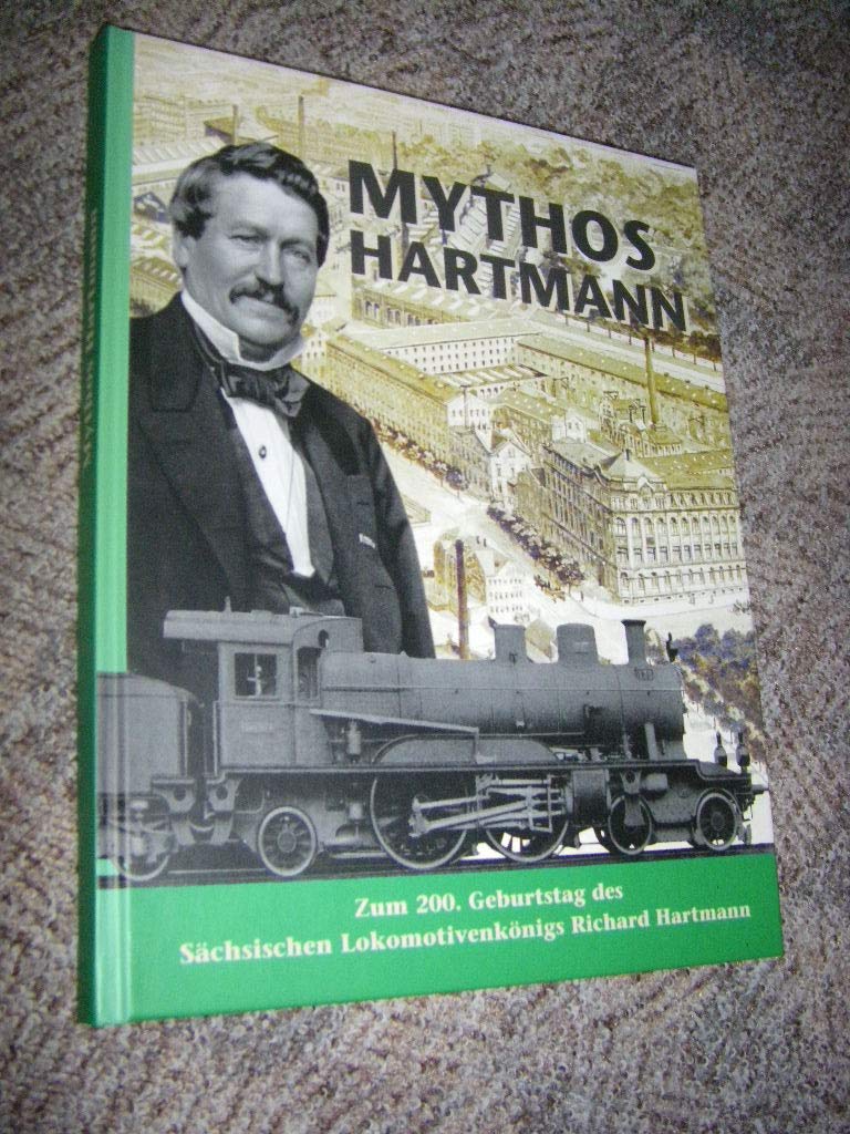 Mythos Hartmann: Zum 200. Geburtstag des Sächsischen Lokomotivenkönigs Richard Hartmann Politics & History