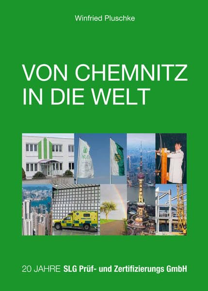 Von Chemnitz in die Welt: 20 Jahre SLG Prüf- und Zertifizierungs GmbH Bibliothek der Sächsischen Wirtschaft und Industrie Band 2 Politics & History