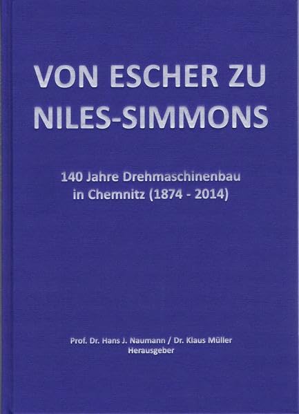 Von ESCHER zu NILES-SIMMONS: 140 Jahre Drehmaschinenbau in Chemnitz (1874 - 2014) Natural Sciences