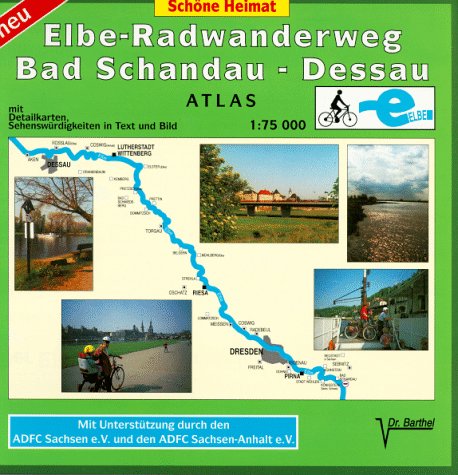 Elbe- Radwanderweg Bad Schandau - Dessau 1 : 75 000. Barthel Wanderkarte. Mit Detailkarten, Sehenswürdigkeiten in Text und Bild Maps & Plans