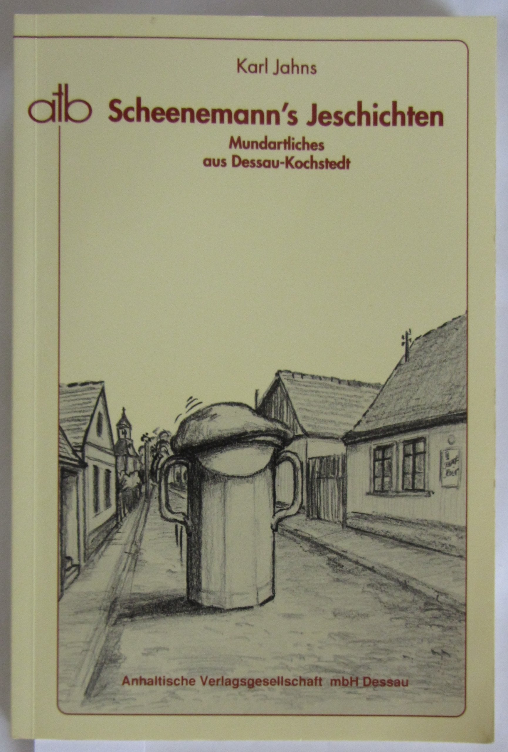 Scheenemann's Jeschichten. Mundartliches aus Dessau-Kochstedt Books