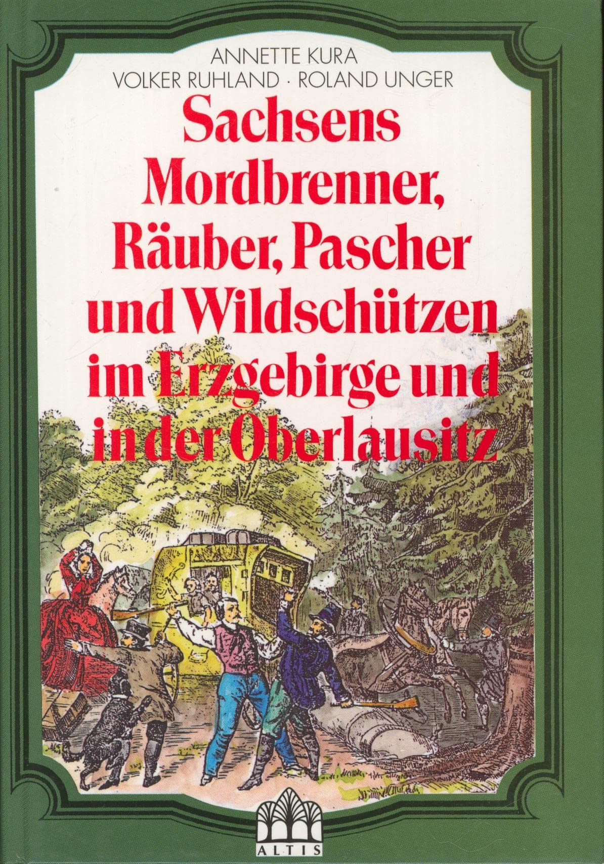 Sachsens Mordbrenner, Räuber, Pascher und Wildschützen im Erzgebirge und in der Oberlausitz German history