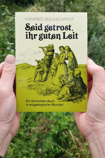 Seid getrost, ihr guten Leit: Ein Schnorken-Buch in erzgebirgischer Mundart Fiction