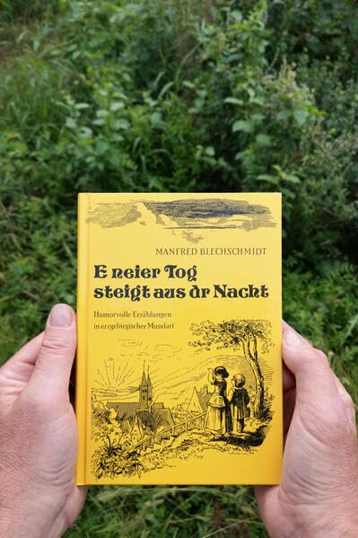 E neier Tag steigt aus dr Nacht: Humoristische Erzählungen in erzgebirgischer Mundart Fiction Books