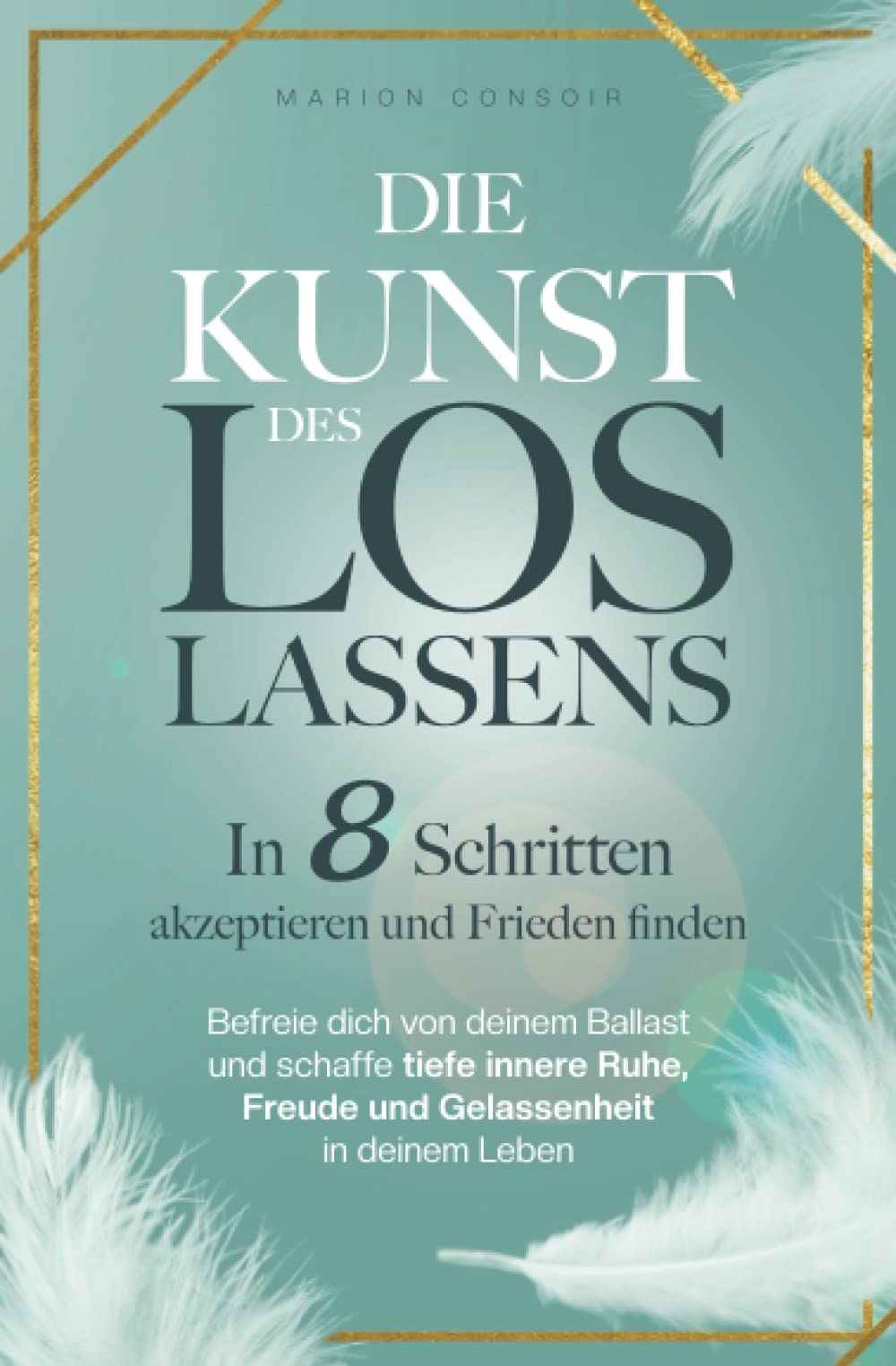 Die Kunst des Loslassens: In 8 Schritten akzeptieren und Frieden finden – befreie dich von deinem Ballast und schaffe tiefe innere Ruhe, Freude und Gelassenheit in deinem Leben Film, Art & Culture