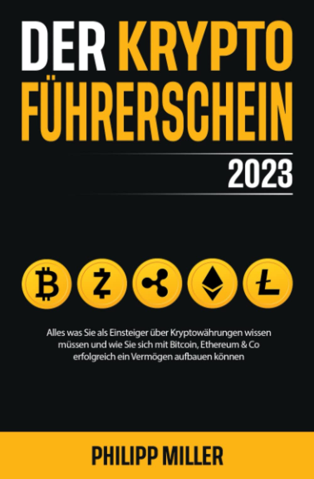 Der Kryptoführerschein 2023 – Alles was Sie als Einsteiger über Kryptowährungen wissen müssen und wie Sie sich mit Bitcoin, Ethereum & Co erfolgreich ein Vermögen aufbauen können Business, Finance & Career