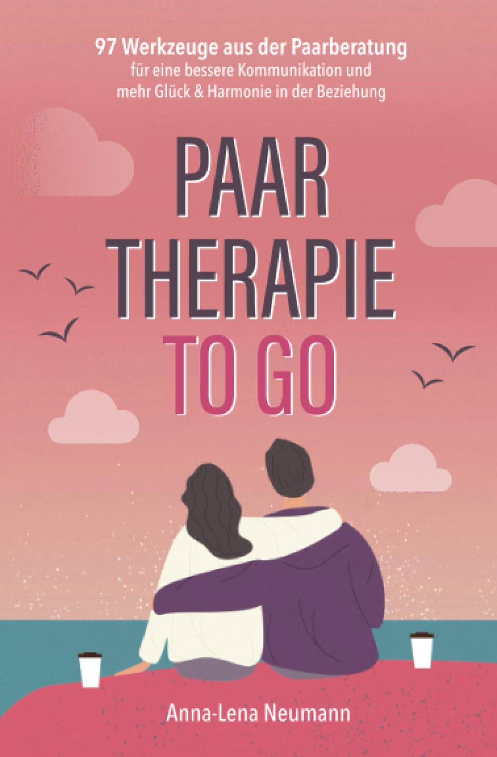 Paartherapie to go: 97 Werkzeuge aus der Paarberatung für eine bessere Kommunikation und mehr Glück & Harmonie in der Beziehung Business, Finance & Career