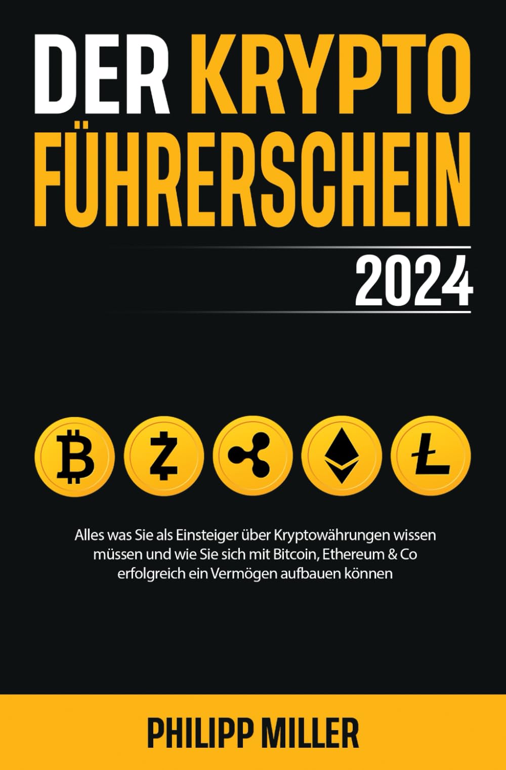 Der Kryptoführerschein 2024 – Alles was Sie als Einsteiger über Kryptowährungen wissen müssen und wie Sie sich mit Bitcoin, Ethereum & Co erfolgreich ein Vermögen aufbauen können Business, Finance & Career