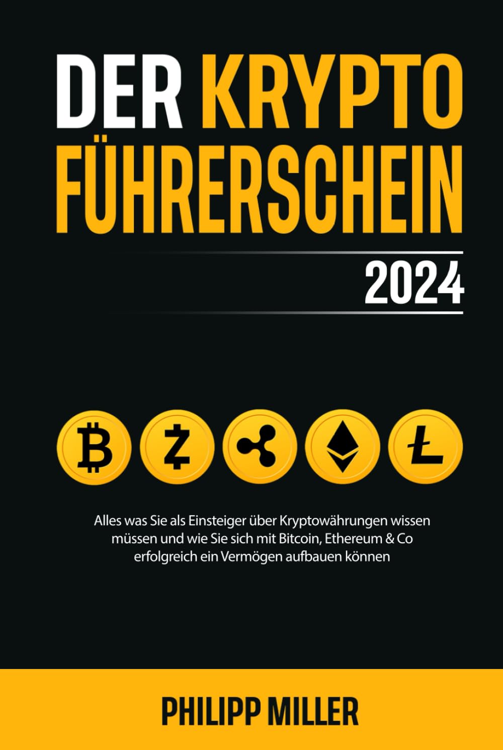 Der Kryptoführerschein 2024 – Alles was Sie als Einsteiger über Kryptowährungen wissen müssen und wie Sie sich mit Bitcoin, Ethereum & Co erfolgreich ein Vermögen aufbauen können Business, Finance & Career