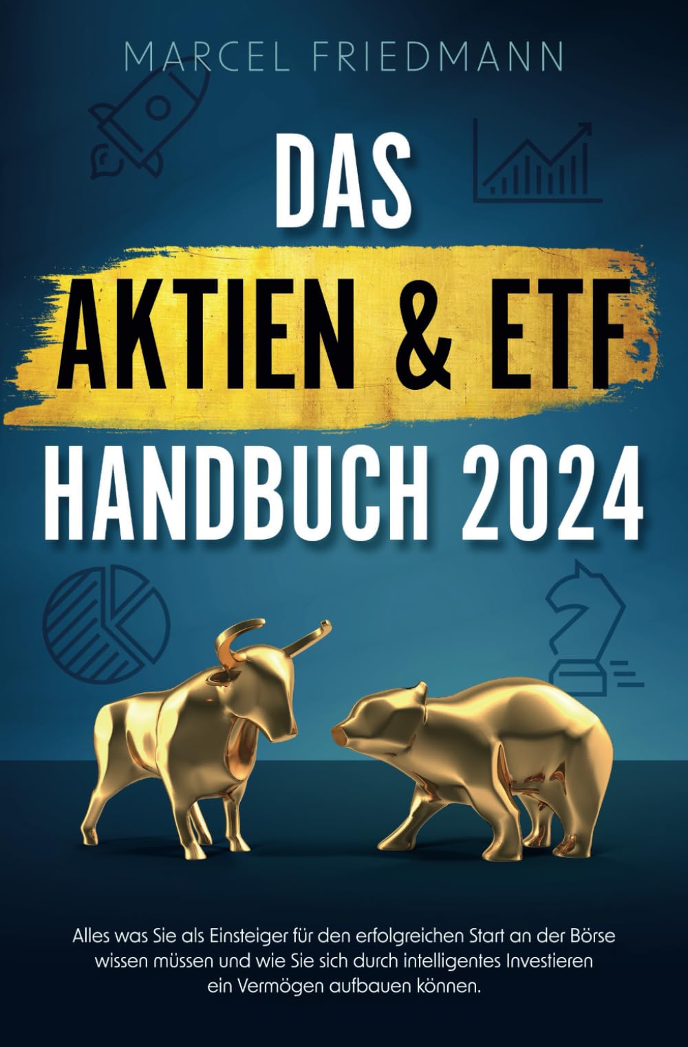 Das Aktien & ETF Handbuch 2024 - Alles was Sie als Einsteiger für den erfolgreichen Start an der Börse wissen müssen und wie Sie sich ein krisensicheres Vermögen aufbauen können Business, Finance & Career