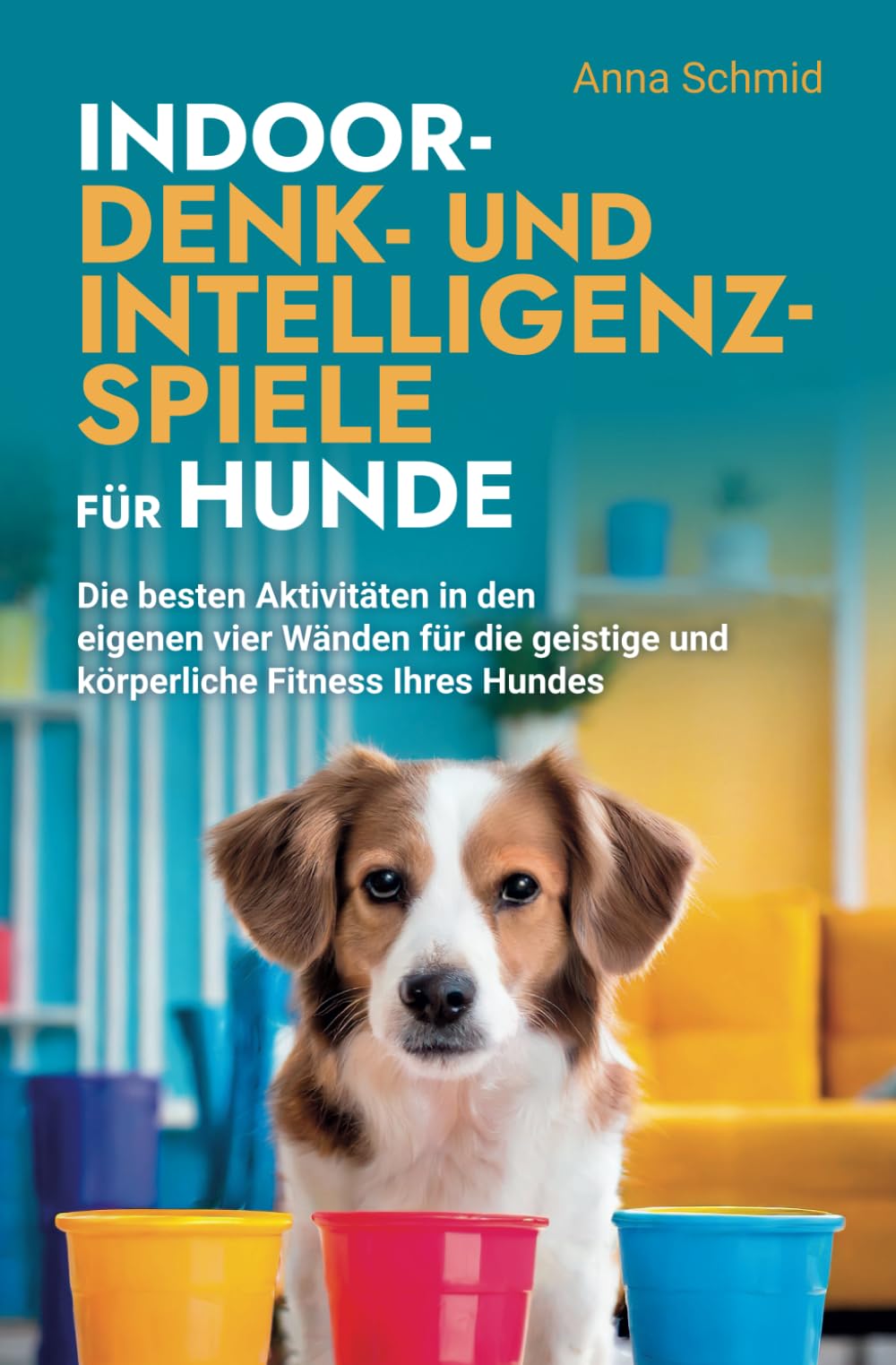 Indoor-Denk- und Intelligenzspiele für Hunde: Die besten Aktivitäten in den eigenen vier Wänden für die geistige und körperliche Fitness Ihres Hundes Pets