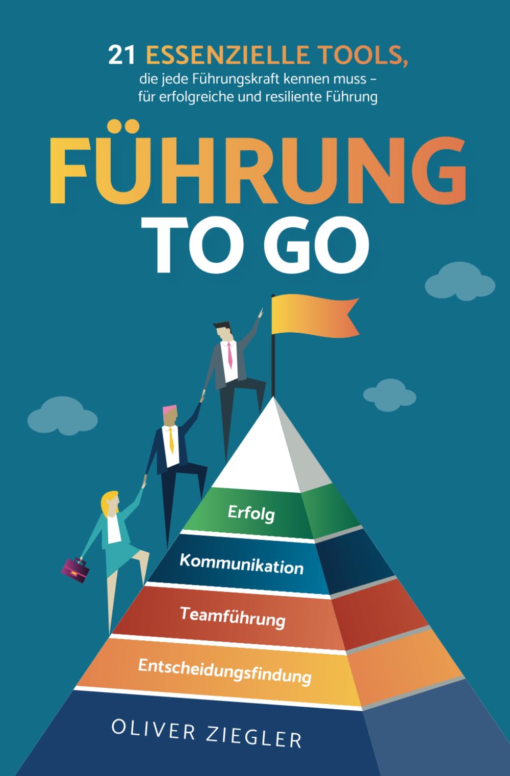 Führung to go: 21 essenzielle Tools, die jede Führungskraft kennen muss - für erfolgreiche und resiliente Führung Business, Finance & Career