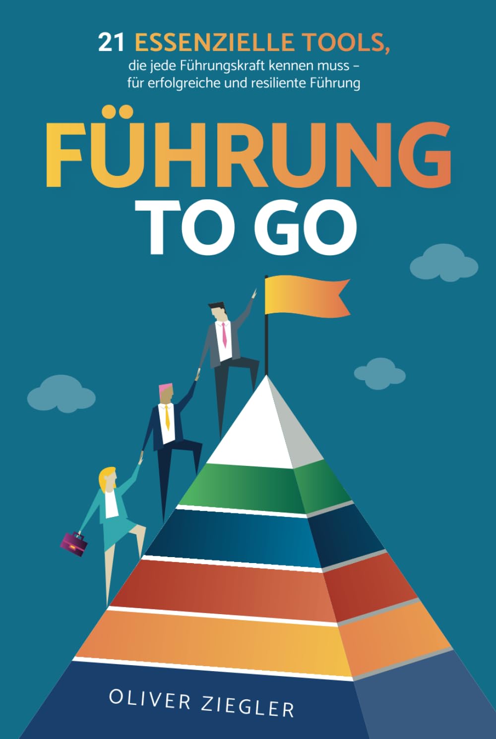 Führung to go: 21 essenzielle Tools, die jede Führungskraft kennen muss - für erfolgreiche und resiliente Führung Business, Finance & Career