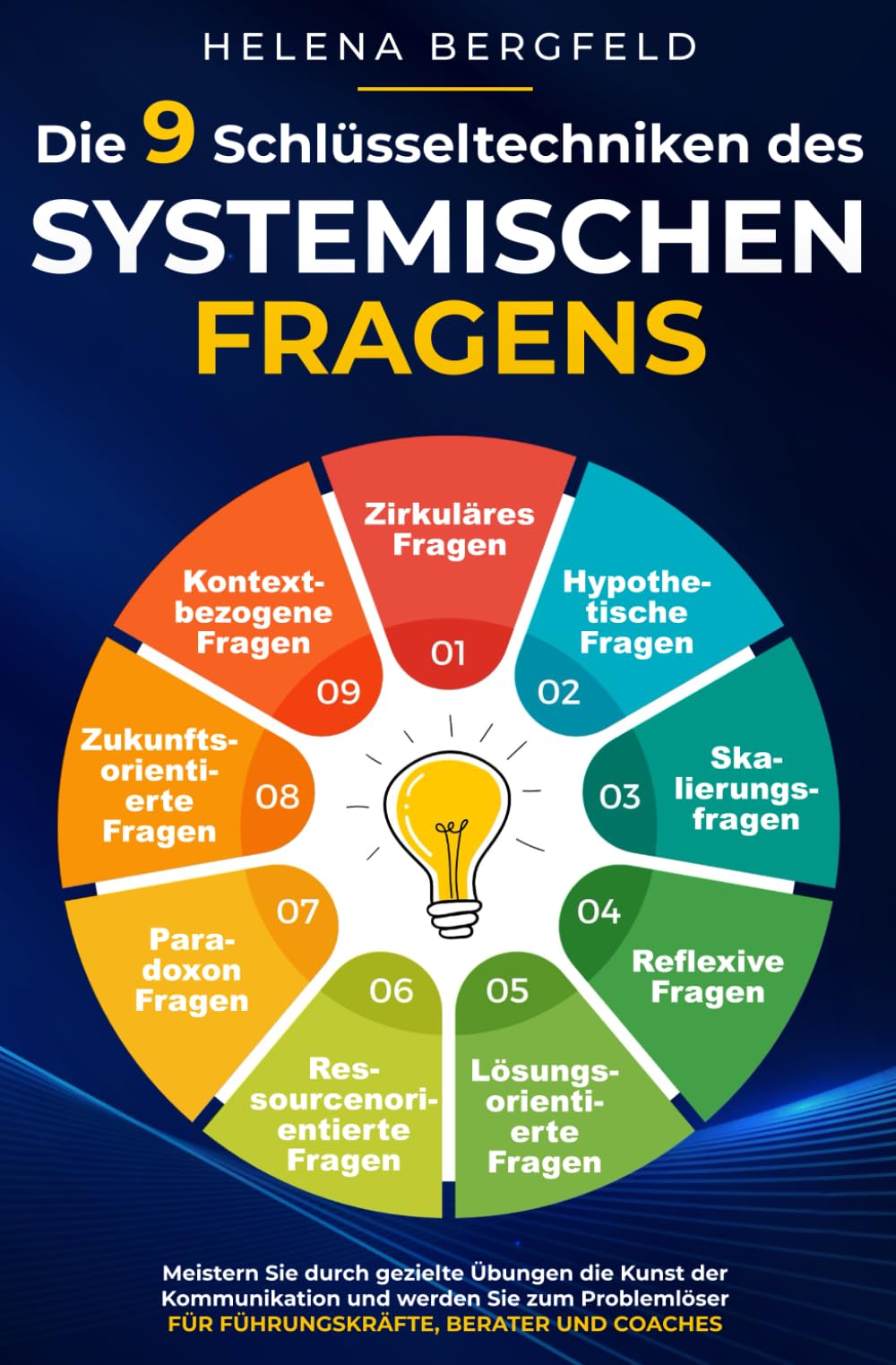 Die 9 Schlüsseltechniken des systemischen Fragens: Meistern Sie die wirkungsvollsten Fragetechniken, perfektionieren Sie Ihre Kommunikationsfähigkeiten und werden Sie zum ultimativen Problemlöser Business, Finance & Career