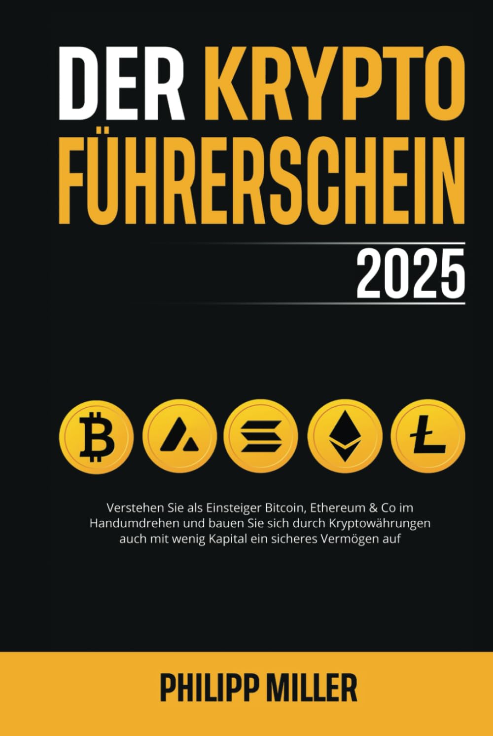 Der Kryptoführerschein 2025: Verstehen Sie als Einsteiger Bitcoin, Ethereum & Co im Handumdrehen und bauen Sie sich durch Kryptowährungen auch mit wenig Kapital ein sicheres Vermögen auf Business, Finance & Career