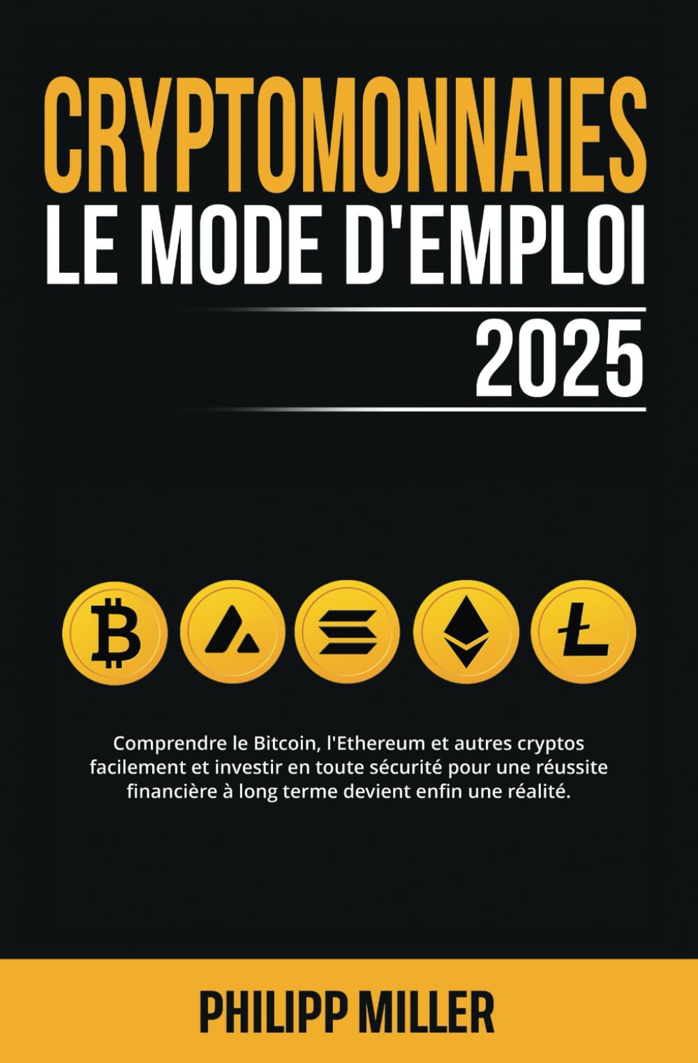 Cryptomonnaies - Le Mode D’Emploi: Comprendre le Bitcoin, l'Ethereum et autres cryptos facilement et investir en toute sécurité pour une réussite financière à long terme devient enfin une réalité Business, Finance & Career