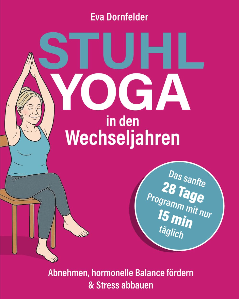 Stuhlyoga in den Wechseljahren: Abnehmen, hormonelle Balance fördern & Stress abbauen – Das sanfte 28-Tage-Programm mit nur 15 Minuten täglich für neue Energie, Ausgeglichenheit & besseren Schlaf Health, Nutrition & Fitness