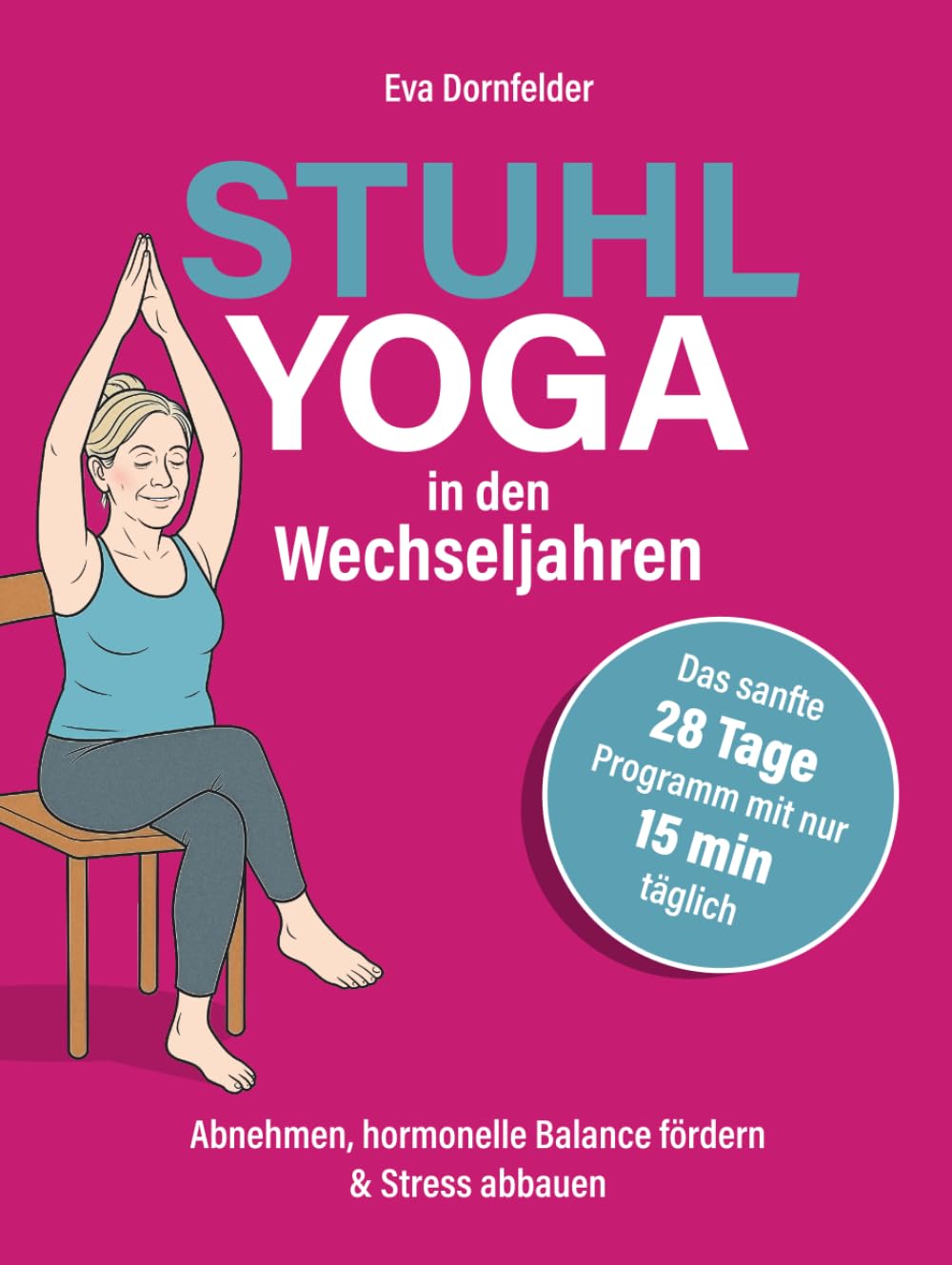 Stuhlyoga in den Wechseljahren: Abnehmen, hormonelle Balance fördern & Stress abbauen – Das sanfte 28-Tage-Programm mit nur 15 Minuten täglich für neue Energie, Ausgeglichenheit & besseren Schlaf Health, Nutrition & Fitness