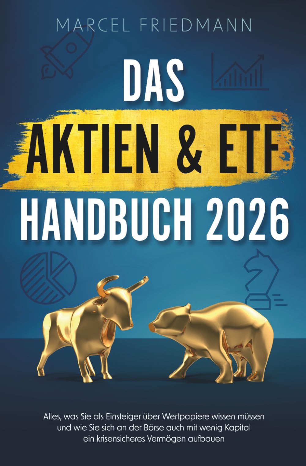 Das Aktien & ETF Handbuch 2026: Alles, was Sie als Einsteiger über Wertpapiere wissen müssen und wie Sie sich an der Börse auch mit wenig Kapital ein krisensicheres Vermögen aufbauen Business, Finance & Career
