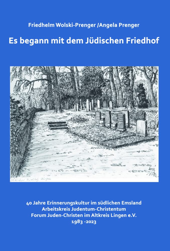 Es begann mit dem Jüdischen Friedhof: 40 Jahre Erinnerungskultur im südlichen Emsland. Arbeitskreis Judentum-Christentum, Forum Juden-Christen im Altkreis Lingen eV, 1983-2023 Religion & Esotericism