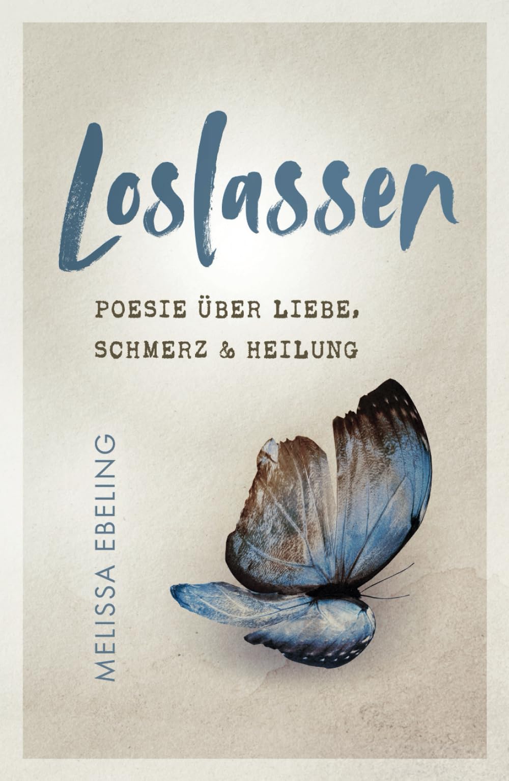 Loslassen: Poesie über Liebe, Schmerz und Heilung Poetry