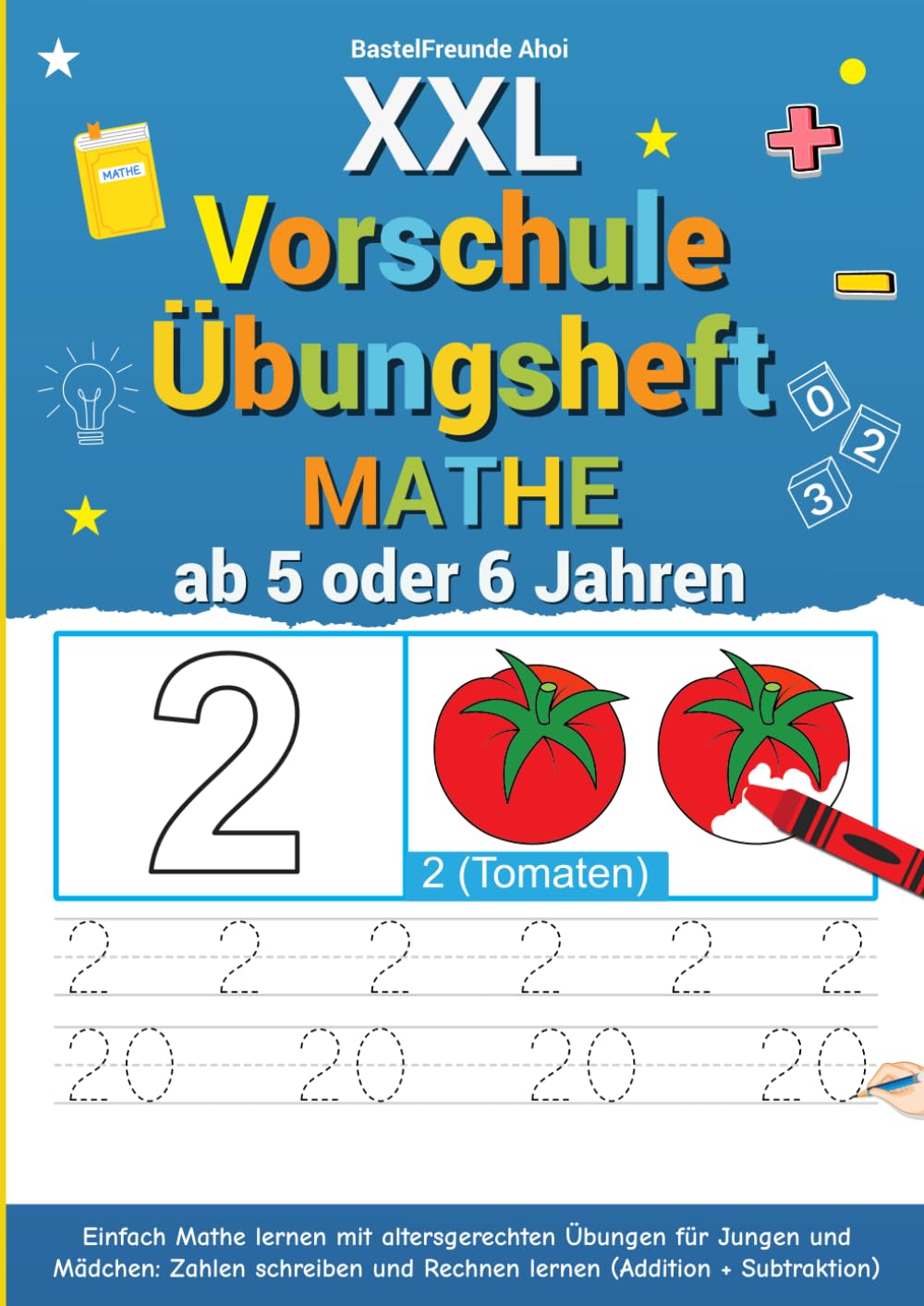 XXL Vorschule Übungsheft Mathe ab 5 oder 6 Jahren: Einfach Mathe lernen mit altersgerechten Übungen für Jungen und Mädchen: Zahlen schreiben und Rechnen lernen (Addition + Subtraktion) Mathematics