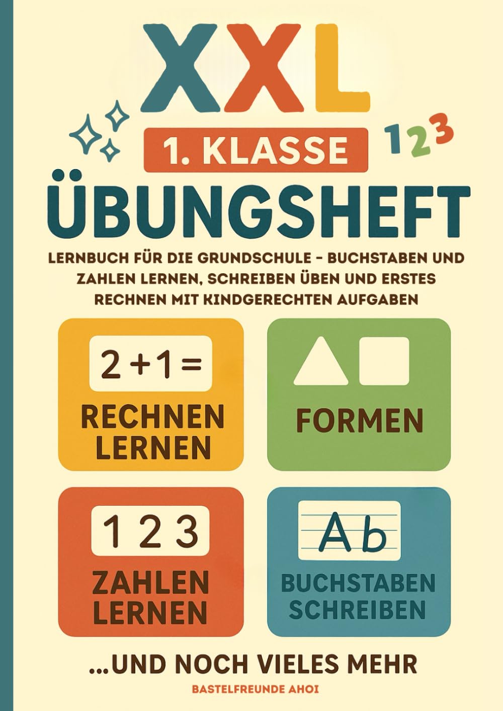 XXL 1. Klasse Übungsheft: Lernbuch für die Grundschule – Buchstaben und Zahlen lernen, schreiben üben und erstes Rechnen mit kindgerechten Aufgaben book