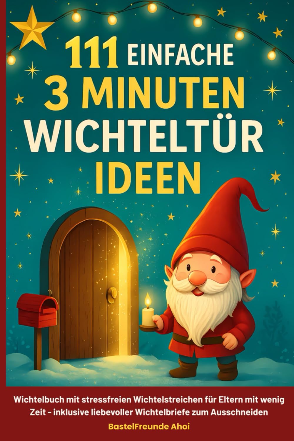 111 einfache 3 Minuten Wichteltür Ideen: Wichtelbuch mit stressfreien Wichtelstreichen für Eltern mit wenig Zeit - inklusive liebevoller Wichtelbriefe zum Ausschneiden Poetry