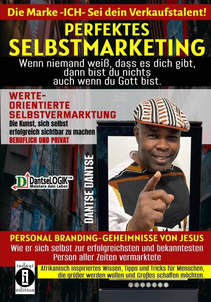 Perfektes Selbstmarketing: Die Marke ICH – sei dein Verkaufstalent! Wenn niemand weiß, dass es dich gibt, dann bist du nichts – auch wenn du Gott bist Business, Finance & Career