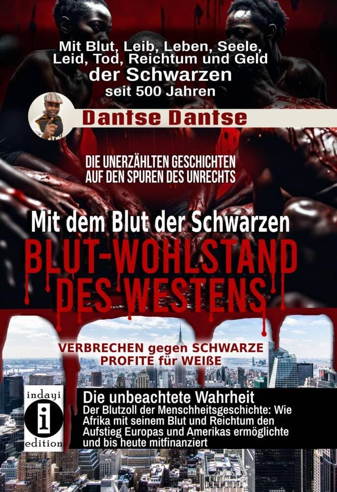Mit dem Blut der Schwarzen: Blut-Wohlstand des Westens - die unerzählten Geschichten: Spuren des Unrechts - schwarze Opfer, weiße Profite: Mit Blut, ... und Geld der Schwarzen seit 500 Jahren Books