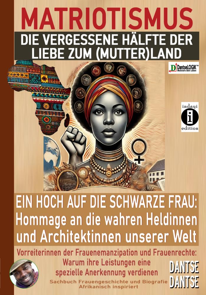 MATRIOTISMUS - Die vergessene Hälfte der Liebe zum (Mutter)Land: Ein Hoch auf die schwarzen Frauen: Hommage an die wahren Heldinnen und Architektinnen ... eine spezielle Anerkennung verdienen Philosophy