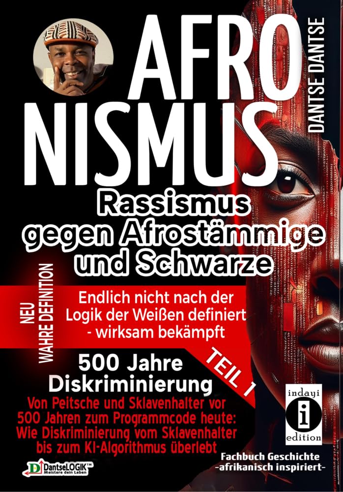 AFRONISMUS - Rassismus gegen Afrostämmige und Schwarze - NEUE WAHRE DEFINITION – endlich nicht nach der Logik der Weißen - Band 1 - Von Peitsche und Sklavenhalter vor 500 Jahren zum Programmcode heute: Law