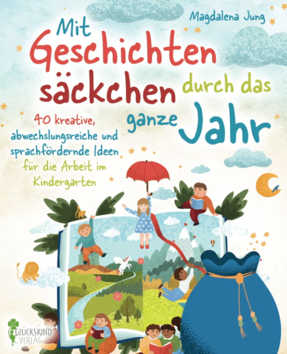 Mit Geschichtensäckchen durch das ganze Jahr: 40 kreative, abwechslungsreiche und sprachfördernde Ideen für die Arbeit im Kindergarten Social Sciences