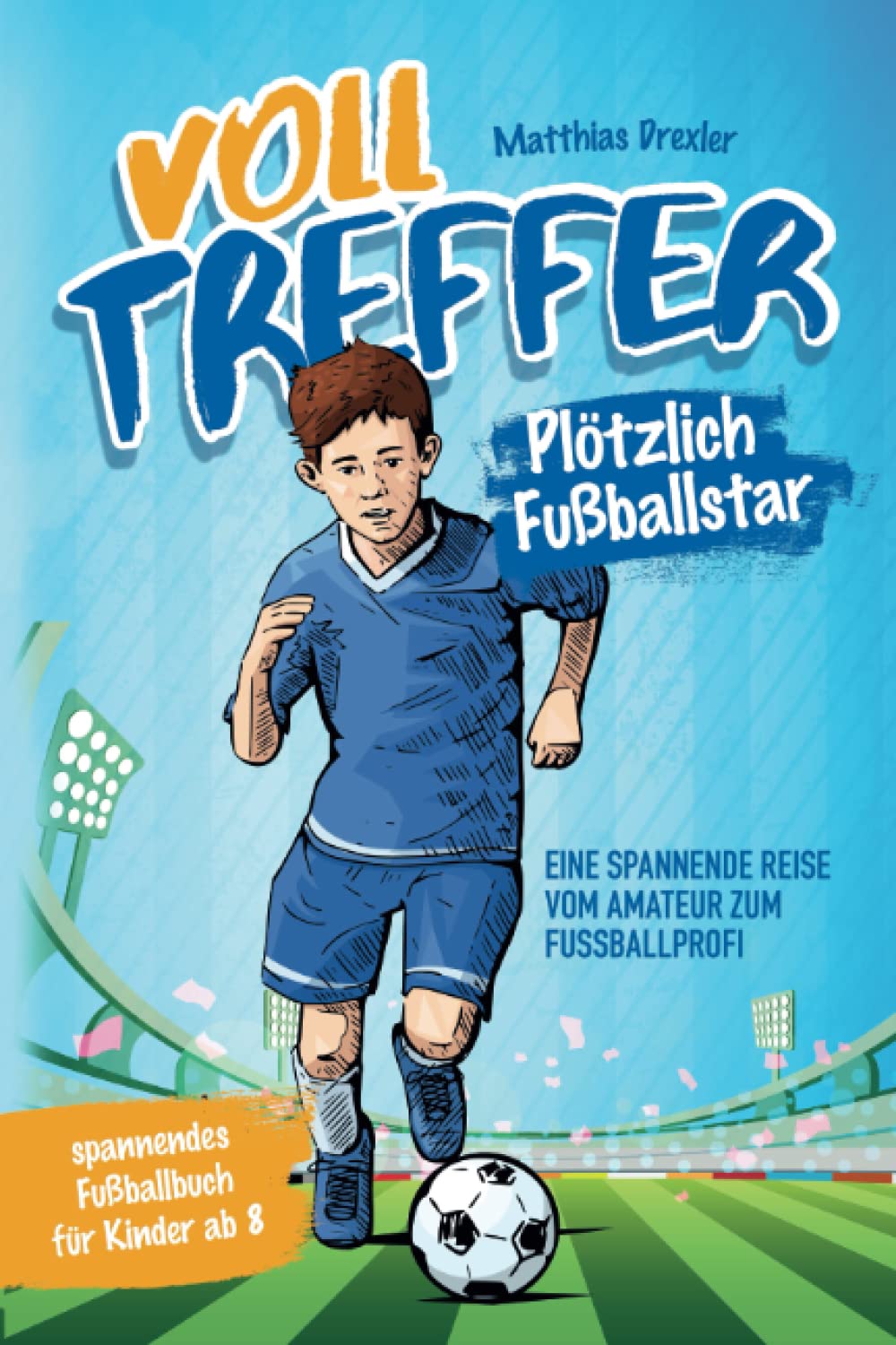 Volltreffer! Plötzlich Fußballstar- Eine spannende Reise vom Amateur zum Fußballprofi: Spannendes Fußballbuch für Kinder ab 8 Parents & Children