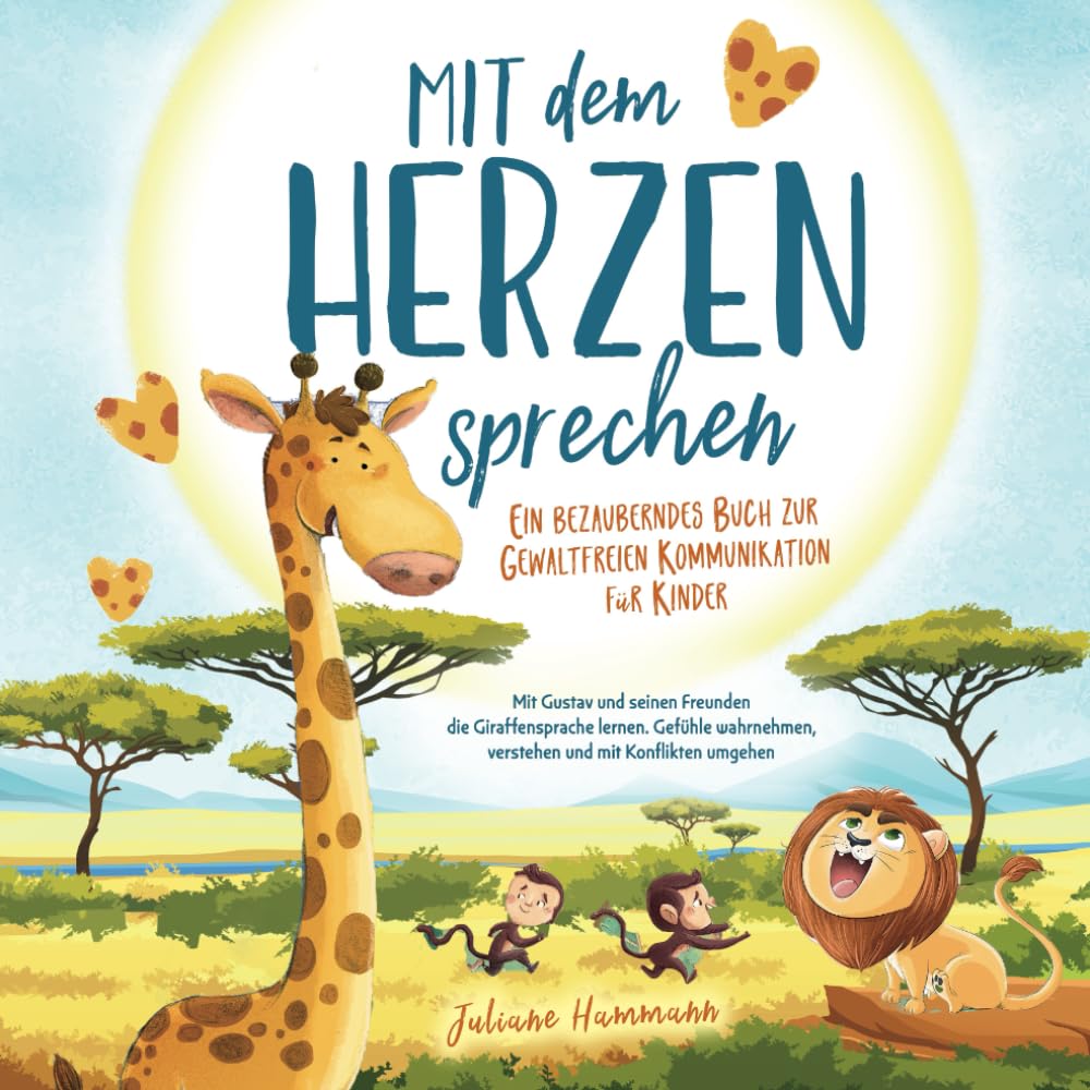 "Mit dem Herzen sprechen" Ein bezauberndes Buch zur Gewaltfreien Kommunikation für Kinder: Mit Gustav und seinen Freunden die Giraffensprache lernen. ... verstehen und mit Konflikten umgehen Books