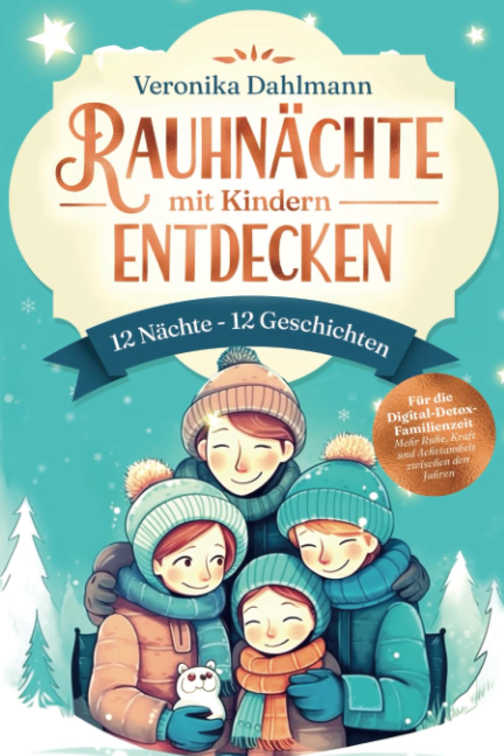 Rauhnächte mit Kindern entdecken 12 Nächte – 12 Geschichten: Für die Digital-Detox-Familienzeit – Mehr Ruhe, Kraft und Achtsamkeit zwischen den Jahren Lifestyle