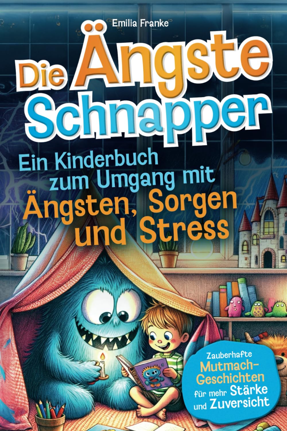 Die Ängste-Schnapper – Ein Kinderbuch zum Umgang mit Ängsten, Sorgen und Stress: Zauberhafte Mutmach-Geschichten für mehr Stärke und Zuversicht Non-fiction