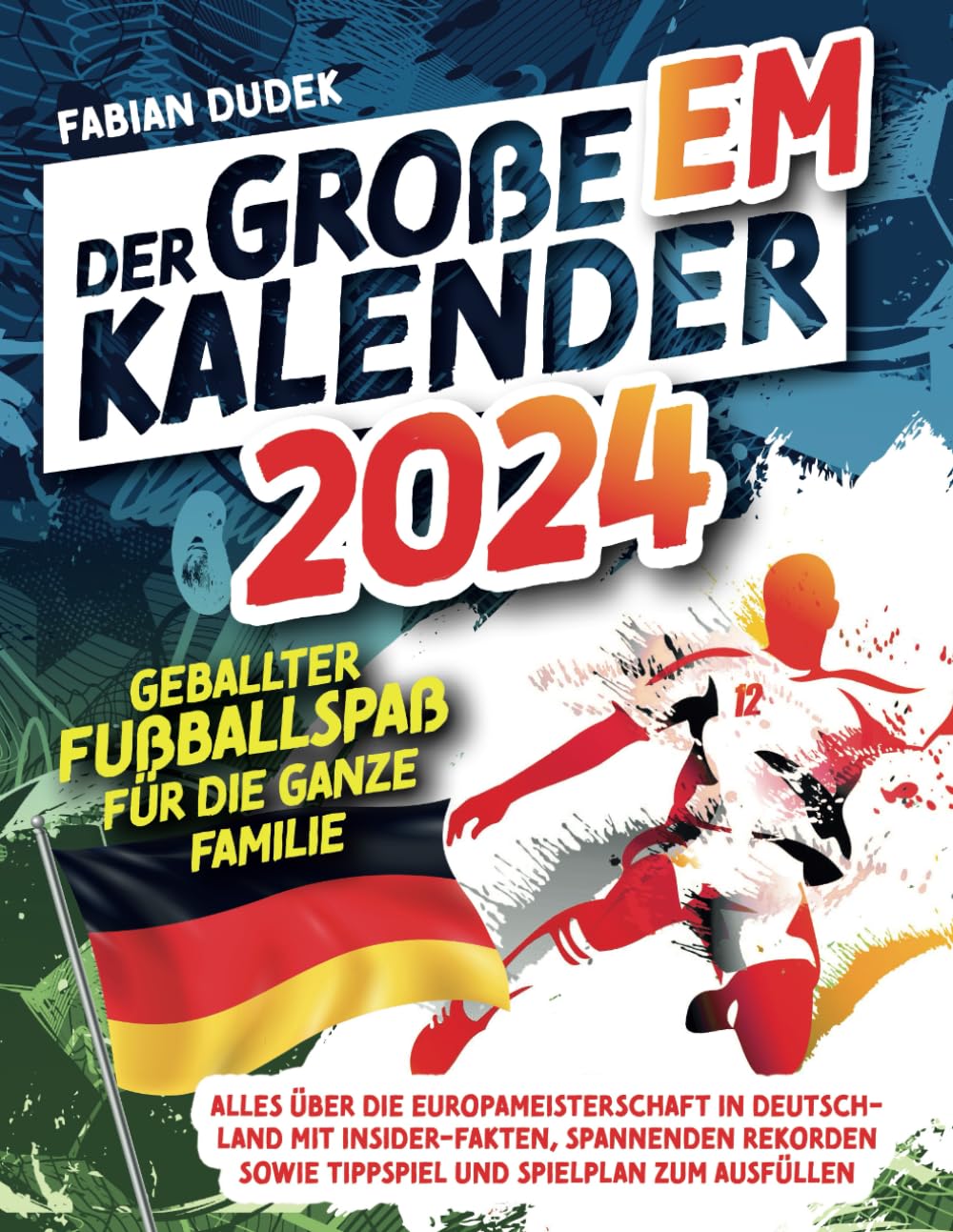 Der große EM Kalender 2024 – Geballter Fußballspaß für die ganze Familie: Alles über die Europameisterschaft in Deutschland. Mit Insider-Fakten, ... sowie Tippspiel und Spielplan zum Ausfüllen book