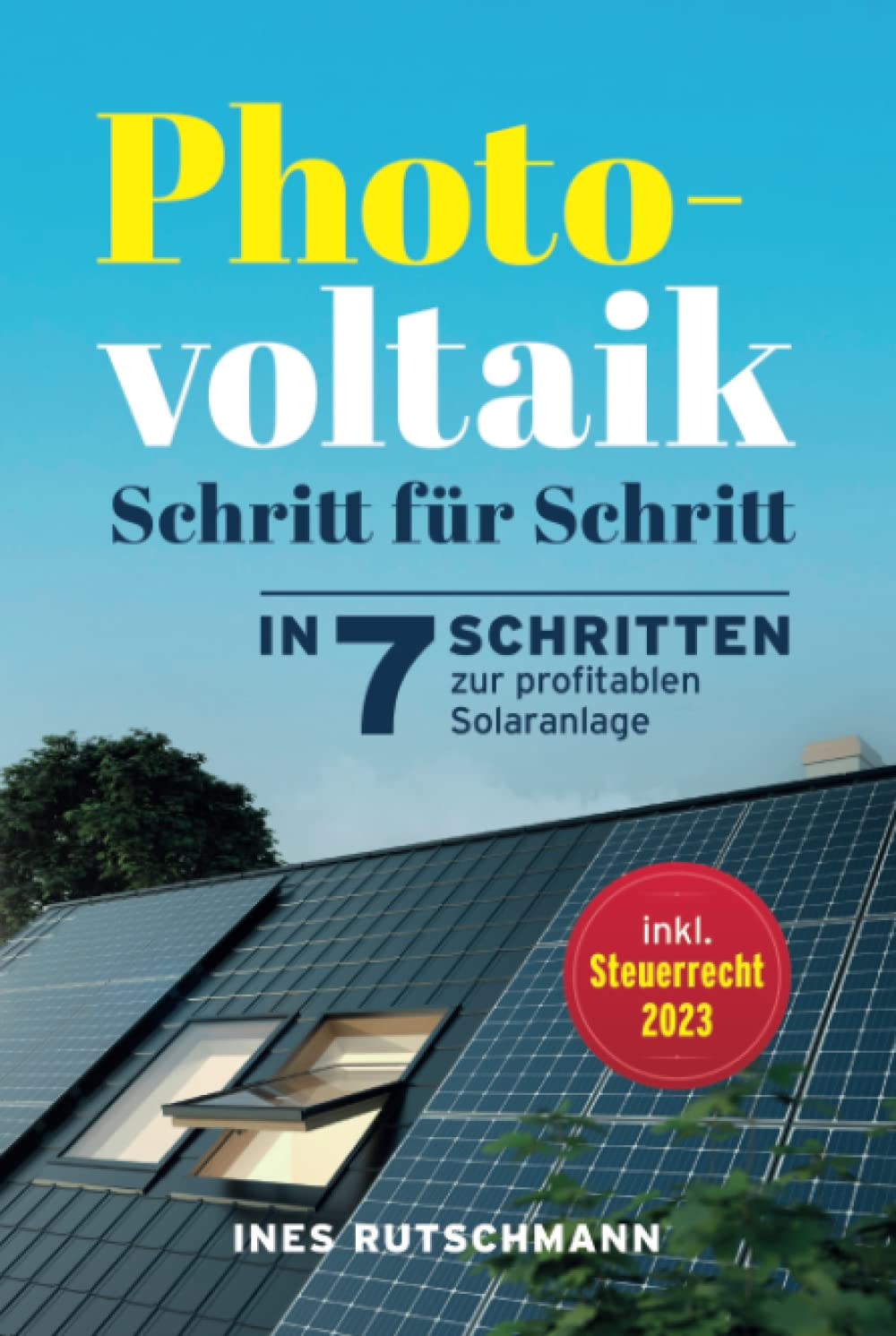 Photovoltaik Schritt für Schritt: In 7 Schritten zur profitablen Solaranlage – Alles rund um Planung, Finanzierung, Ertrag und Betrieb einer Photovoltaikanlage Hobbies & Crafts