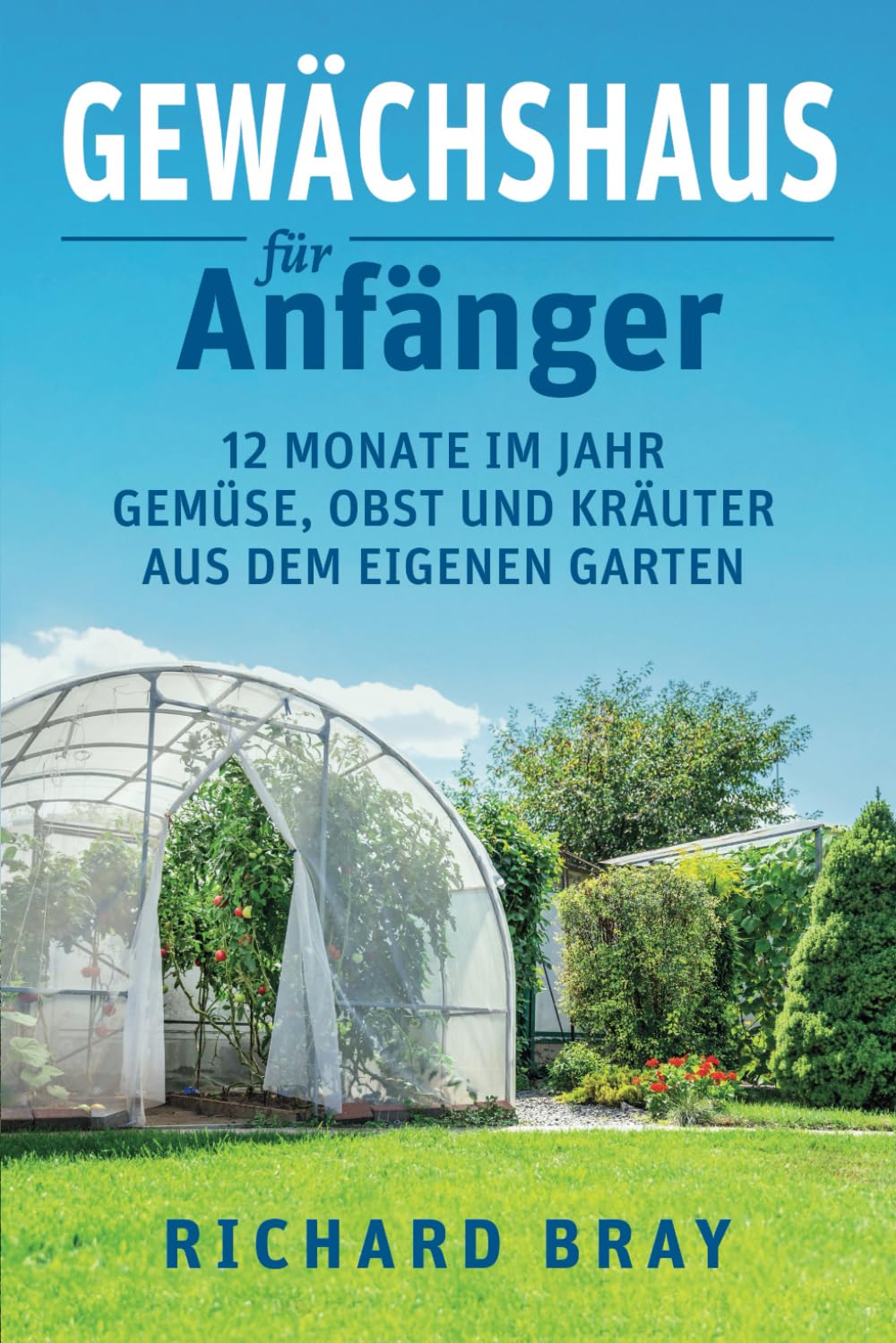Gewächshaus für Anfänger: 12 Monate im Jahr Gemüse, Obst und Kräuter aus dem eigenen Garten – Von Anzucht bis Ernte (inkl. Pflanzenkalender) Architecture